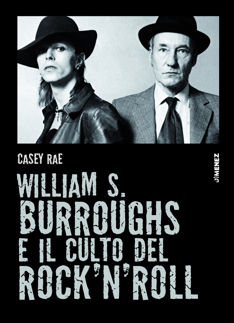 Casey Rae: William S.Burroghs e il Culto del Rock And Roll (Jimenez Edizioni)